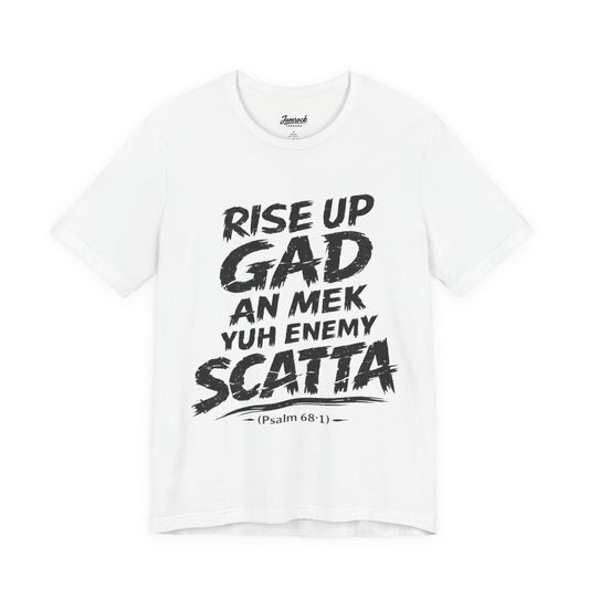 RISE UP GAD AN MEK YUH ENEMY SCATTA
