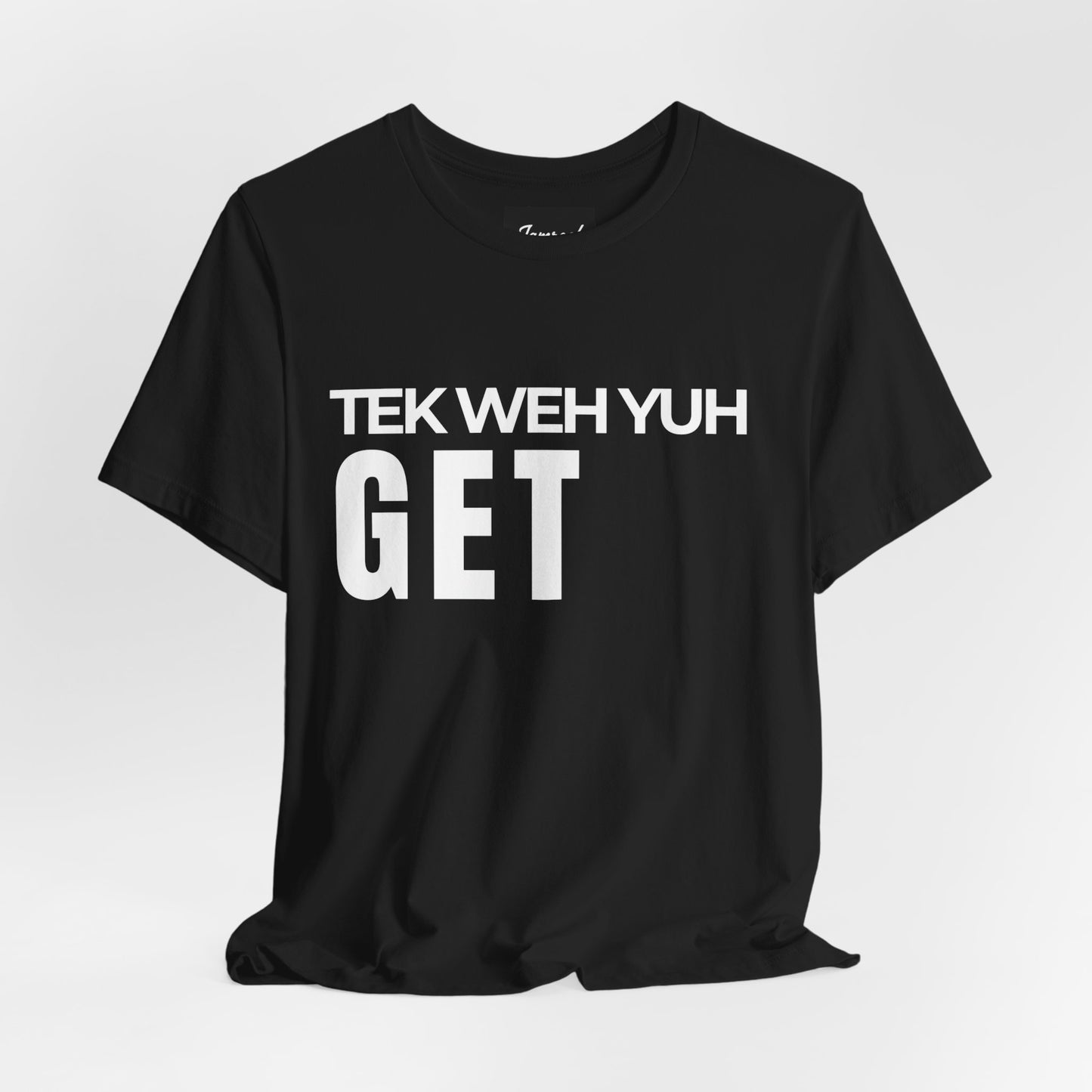 Tek Weh Yuh Get