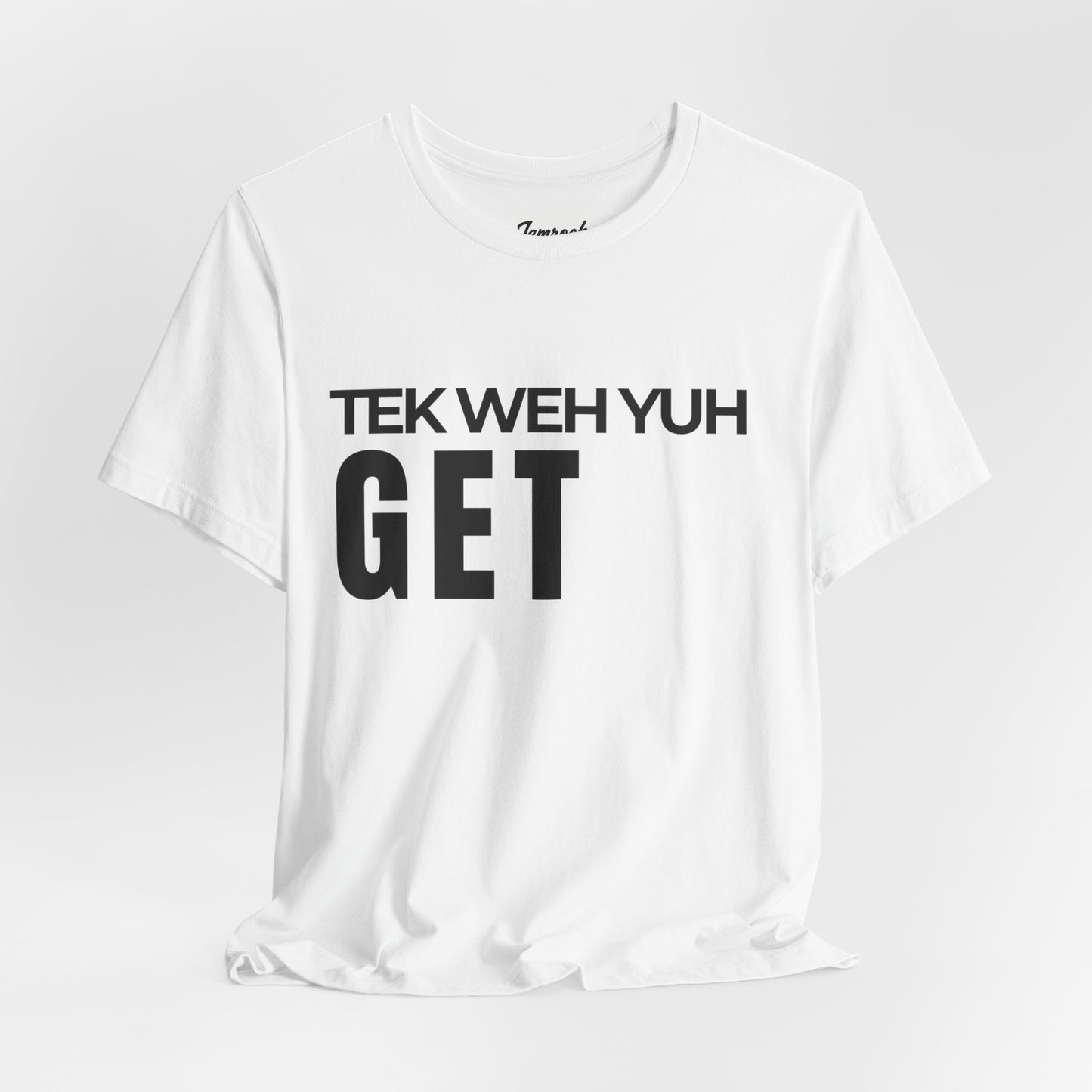 Tek Weh Yuh Get